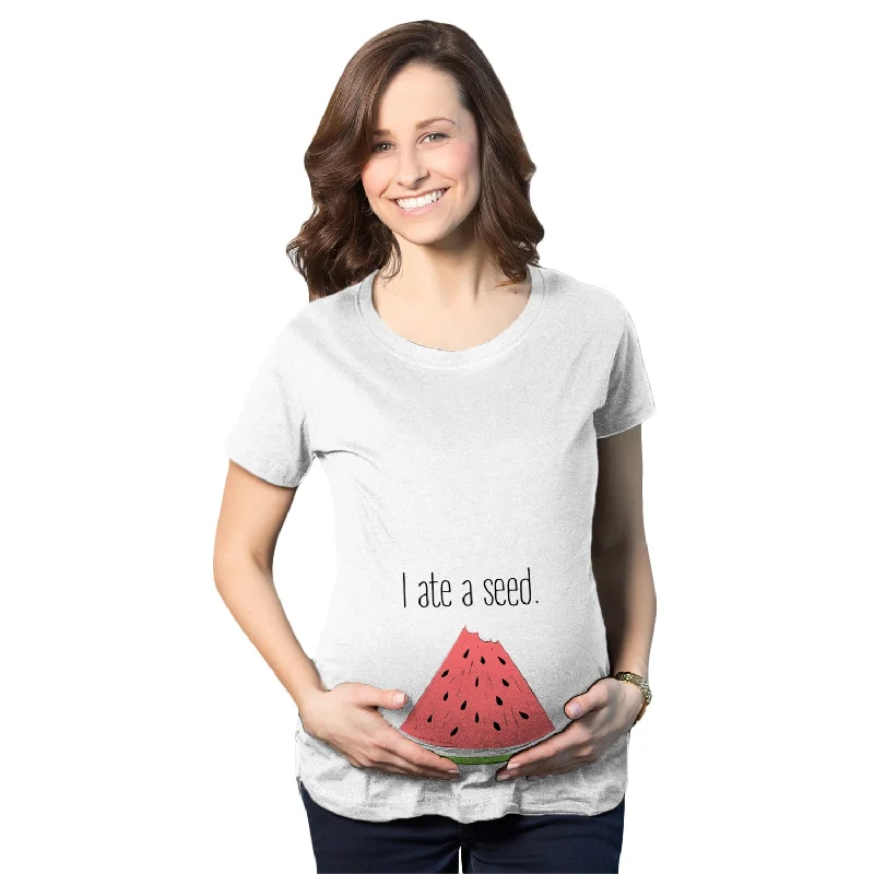 I Ate A Seed Maternity T Shirt